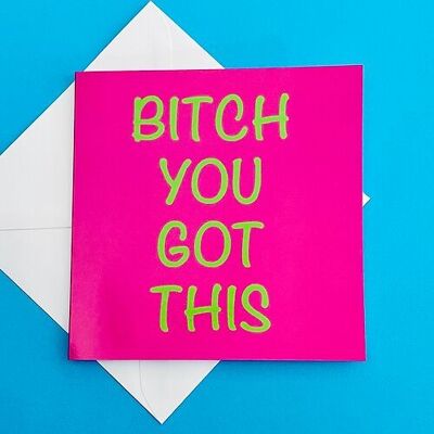 'B*tch You Got This' Greeting Card