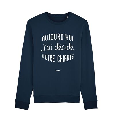 SWEAT NAVY FEMME AUJOURD'HUI J'AI DÉCIDÉ D'ÊTRE CHIANTE