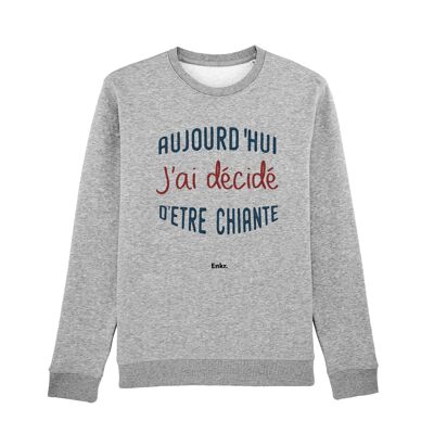 SWEAT GRIS CHINÉ FEMME AUJOURD'HUI J'AI DÉCIDÉ D'ÊTRE CHIANTE