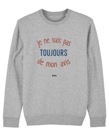 SWEAT GRIS CHINÉ HOMME JE NE SUIS PAS TOUJOURS DE MON AVIS