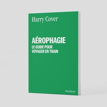 Aérophagie : le guide pour voyager en train - carnet 1