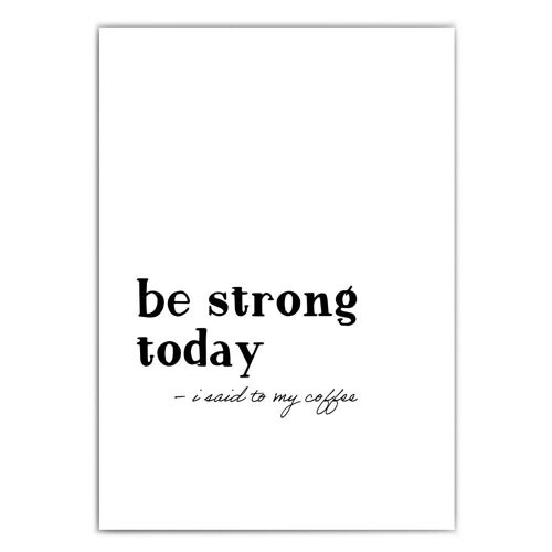 be strong today - coffee | Küchenposter