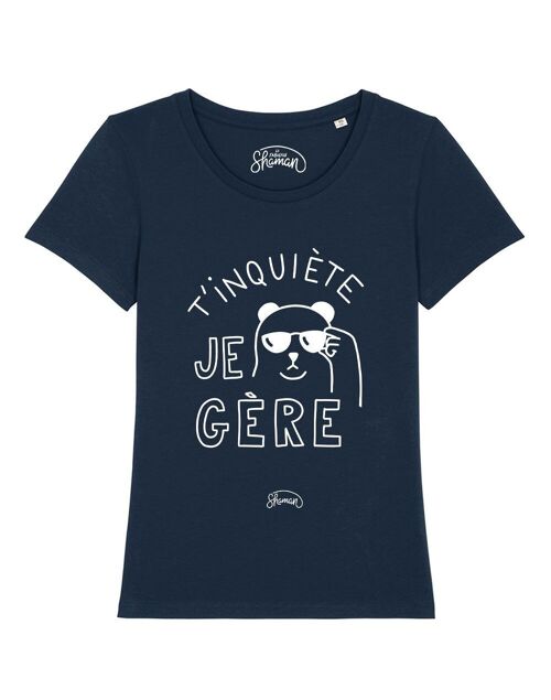 TSHIRT NAVY FEMME T'INQUIETE JE GERE