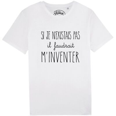 MEN'S WHITE TSHIRT IF I DIDN'T EXIST YOU WOULD HAVE TO INVENT MYSELF