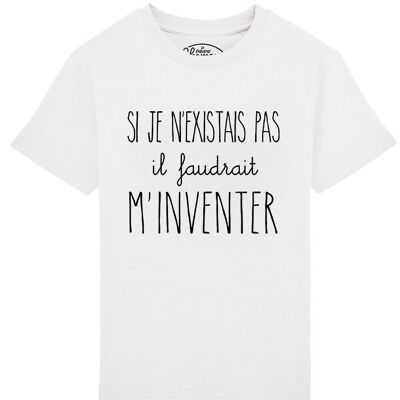 TSHIRT BLANC KID SI JE N'EXISTAIS PAS IL FAUDRAIT M'INVENTER