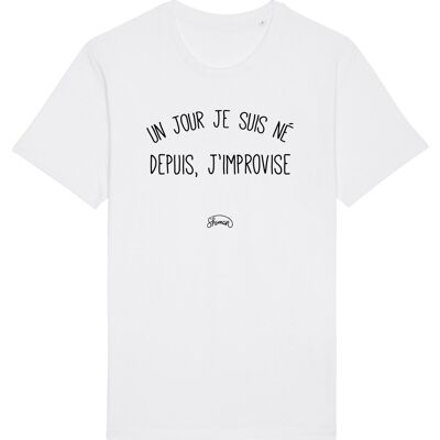 TSHIRT BLANC HOMME UN JOUR JE SUIS NÉ DEPUIS, J'IMPROVISE