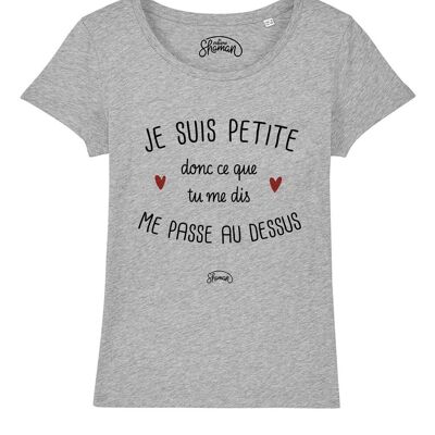 TSHIRT GRIS CHINE FEMME JE SUIS PETITE DONC CE QUE TU ME DIS ME PASSE AU DESSUS