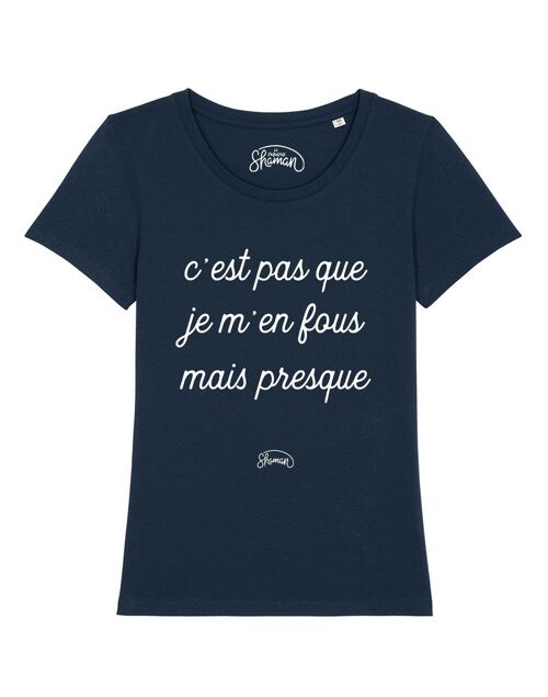 TSHIRT NAVY FEMME C'EST PAS QUE JE M'EN FOUS MAIS PRESQUE