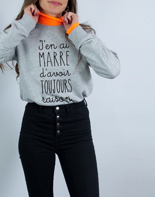 SWEAT GRIS CHINE FEMME J'EN AI MARRE D'AVOIR TOUJOURS RAISON