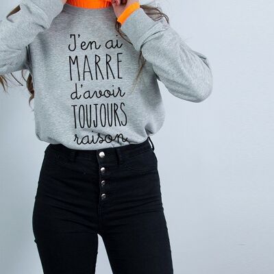 SWEAT GRIS CHINE FEMME J'EN AI MARRE D'AVOIR TOUJOURS RAISON