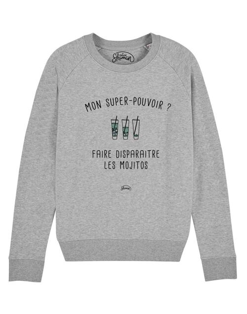 SWEAT GRIS CHINE FEMME MON SUPER-POUVOIR? FAIRE DISPARAITRE LES MOJITOS