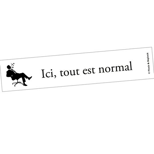 Autocollant - Ici, tout est normal.