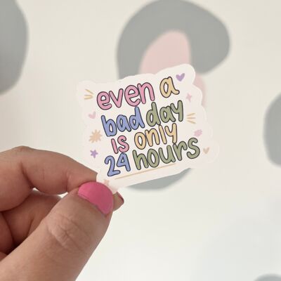 'Bad Day is only 24 hours' Vinyl Sticker