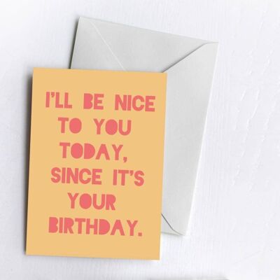 I'll Be Nice | Birthday Card-ILL-CAR-62-A6