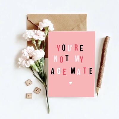 Not Your Age Mate | Greetings Card-KAZVARE-285