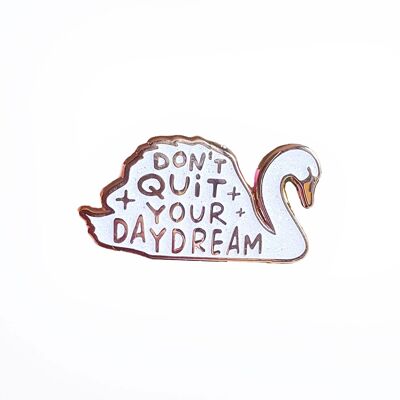 Pin Swan  Don't quit your daydream white