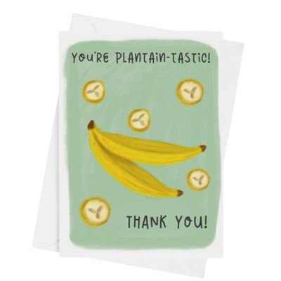 You're plantain-tastic THANK YOU!