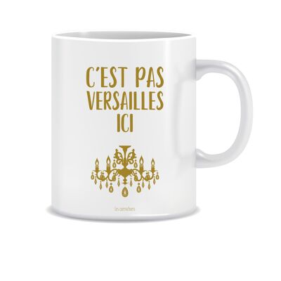 Mug C'est pas Versailles Ici ! mug cadeau humour - parents - made in France