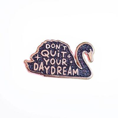 Pin Swan Don't quit your daydream black