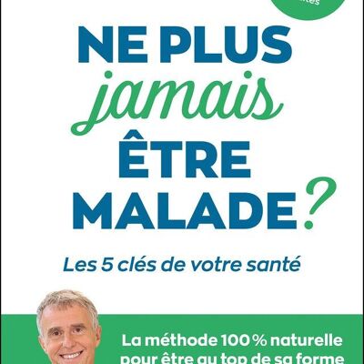 Ne plus jamais être malade ?