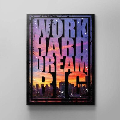 Work Hard Dream Big - 80 X 60 CM - Sin marco - Sin juego de colgar