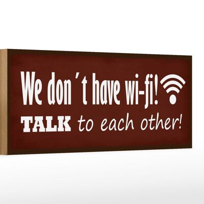 Holzschild Spruch 27x10cm we do not have wi-fi! talk to each other!