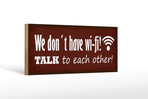 Holzschild Spruch 27x10cm we don´t have wi-fi talk each other