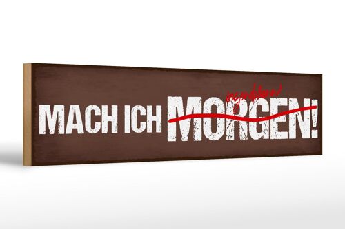 Holzschild Spruch 46x10cm Mach ich irgenwann morgen Deko Schild