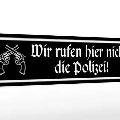 Holzschild Spruch 46x10cm wir rufen hier nicht die Polizei