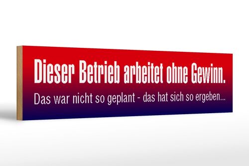 Holzschild Spruch 46x10cm Betrieb arbeitet ohne Gewinn Deko Schild