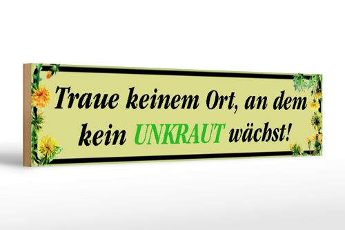 Holzschild Spruch 46x10cm traue keinem Ort wo kein Unkraut