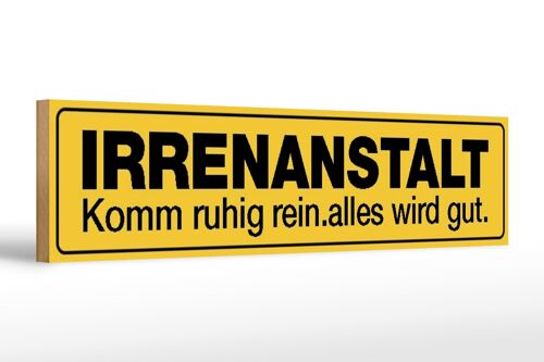 Holzschild Spruch 46x10cm Irrenanstalt komm ruhig rein Dekoration