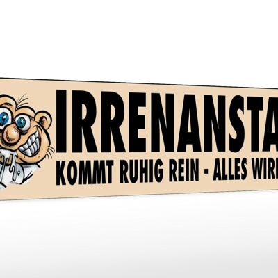 Holzschild Spruch 46x10cm Irrenanstalt kommt ruhig rein Deko Schild