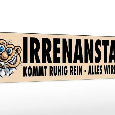 Holzschild Spruch 46x10cm Irrenanstalt kommt ruhig rein Dekoration