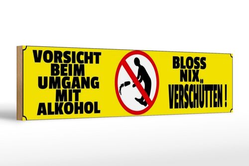 Holzschild Spruch 46x10cm Vorsicht beim Umgang mit Alkohol Deko