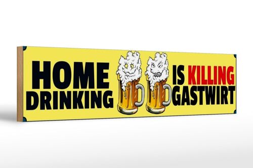 Holzschild Spruch 46x10cm Home drinking is killing gastwirt Bier