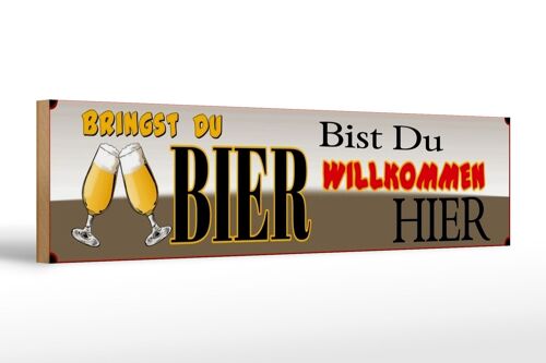 Holzschild Spruch 46x10cm bringst du Bier bist du willkommen hier