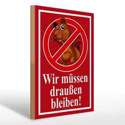 Holzschild Tiere 30x40cm Wir müssen draußen bleiben Schild