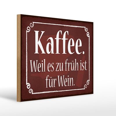 Cartello in legno con scritta "Caffè perché è troppo presto per il vino" 40x30 cm