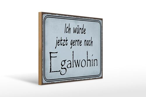 Holzschild Spruch 40x30cm ich würde jetzt gerne Egalwohin Schild