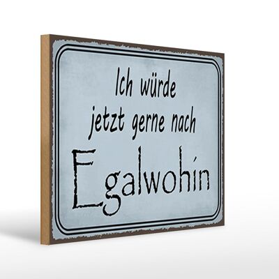 Wooden sign saying 40x30cm I would now like to go anywhere sign