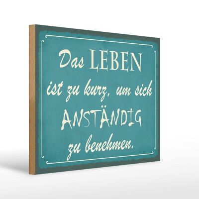 Holzschild Spruch 40x30cm Leben kurz um anständig benehmen Schild