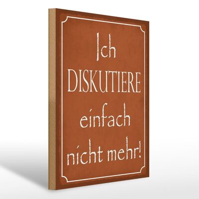 Holzschild Spruch 30x40cm ich diskutiere nicht mehr Holz Deko Schild