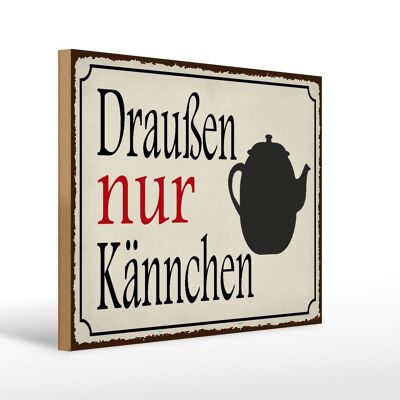 Holzschild Spruch 40x30cm draußen nur Kännchen Kaffee Deko Schild