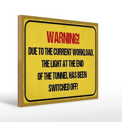 Holzschild Hinweis 40x30cm Warning workload the light end Schild