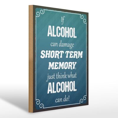 Holzschild Spruch 30x40cm if Alcohol can damage short term Schild