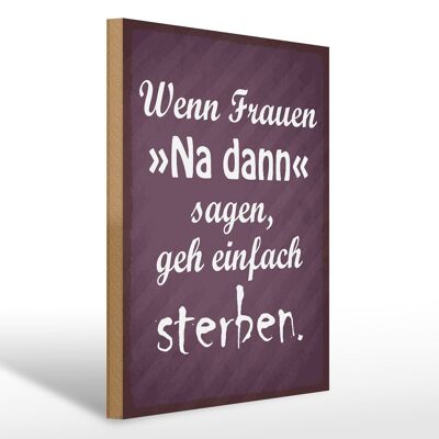 Wooden sign saying 30x40cm women well then say go die sign