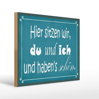 Holzschild Spruch 40x30cm hier sitzen wir du und ich schön Schild