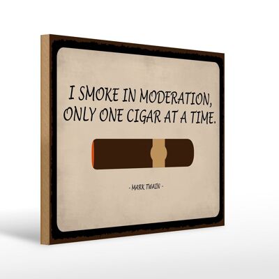 Holzschild Spruch 40x30cm i smoke in moderation only cigar Schild