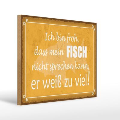 Holzschild Spruch 40x30cm froh mein Fisch nicht sprechen Schild